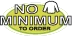 NO MINIMUM